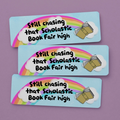 Still Chasing that Scholastic Book Faire High Bookmark
